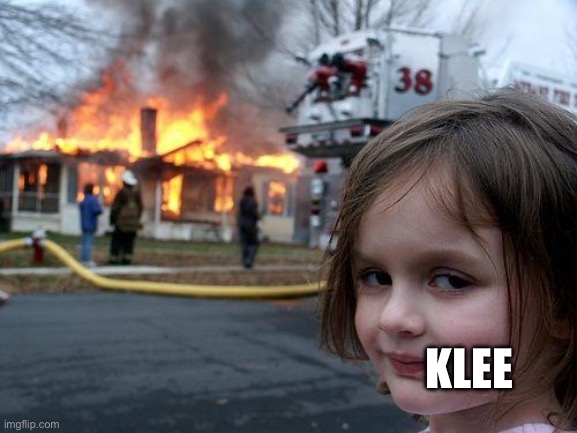 Disaster Girl Meme | KLEE | image tagged in memes,disaster girl | made w/ Imgflip meme maker