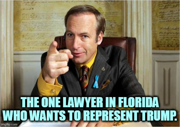 But Trump's boxes! | THE ONE LAWYER IN FLORIDA WHO WANTS TO REPRESENT TRUMP. | image tagged in better call saul,bad,lawyer,trump | made w/ Imgflip meme maker