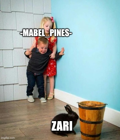 Children scared of rabbit | -MABEL_PINES- ZARI | image tagged in children scared of rabbit | made w/ Imgflip meme maker