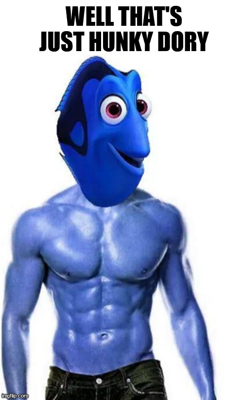 WELL THAT'S JUST HUNKY DORY | image tagged in eyeroll | made w/ Imgflip meme maker