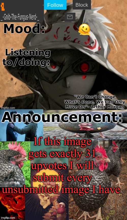 Upvote if you wanna see me suffer | 🫠; If this image gets exactly 31 upvotes I will submit every unsubmitted image I have | image tagged in gnibs announcement template | made w/ Imgflip meme maker