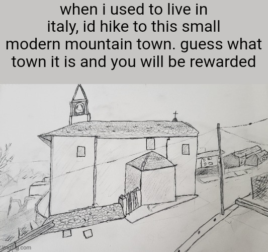hint: it starts with m, and has ancient ruins all around it | when i used to live in italy, id hike to this small modern mountain town. guess what town it is and you will be rewarded | made w/ Imgflip meme maker