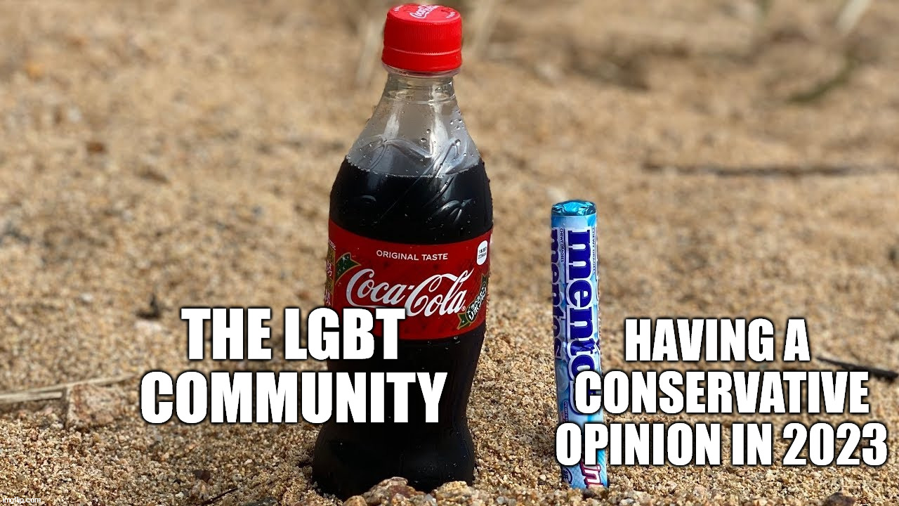 Yes, it will blow up | HAVING A 
CONSERVATIVE 
OPINION IN 2023; THE LGBT COMMUNITY | image tagged in politics | made w/ Imgflip meme maker