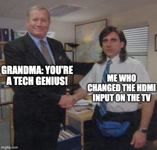 the office congratulations | GRANDMA: YOU'RE A TECH GENIUS! ME WHO CHANGED THE HDMI INPUT ON THE TV | image tagged in the office congratulations | made w/ Imgflip meme maker