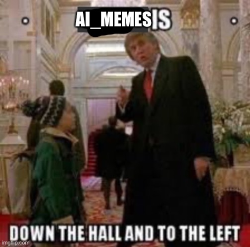 Fun is down the hall and to the left | AI_MEMES | image tagged in fun is down the hall and to the left | made w/ Imgflip meme maker
