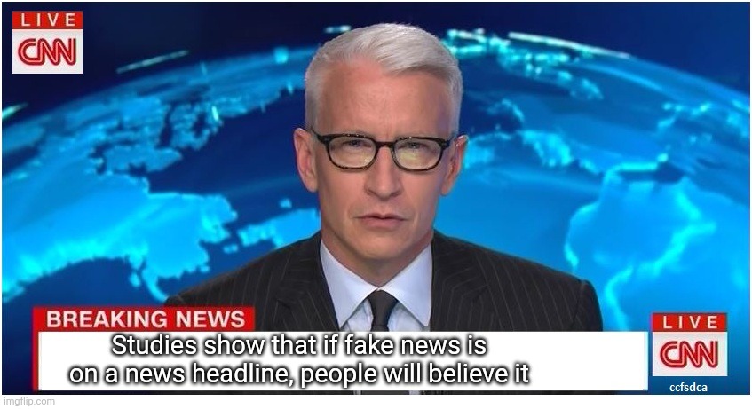 Mem | Studies show that if fake news is on a news headline, people will believe it | image tagged in cnn breaking news anderson cooper | made w/ Imgflip meme maker