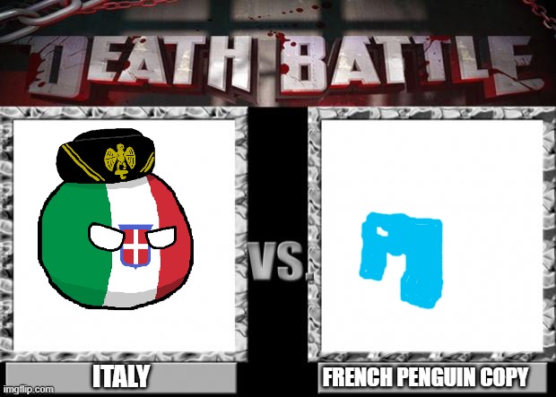 death battle | ITALY FRENCH PENGUIN COPY | image tagged in death battle | made w/ Imgflip meme maker