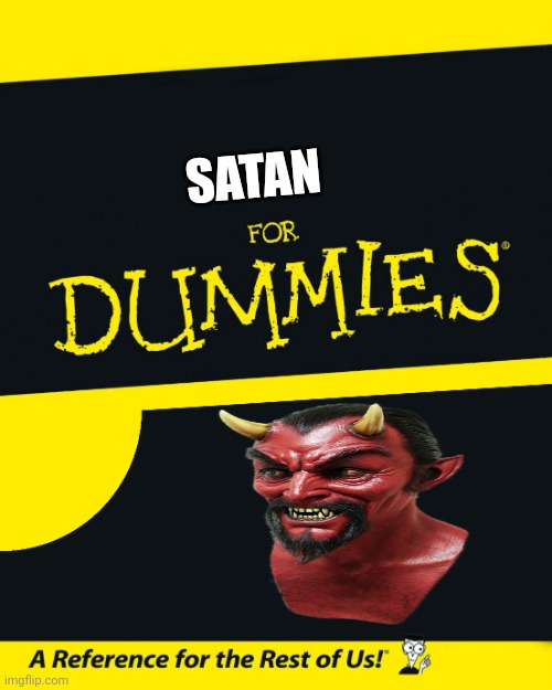Uhh... | SATAN | image tagged in for dummies | made w/ Imgflip meme maker