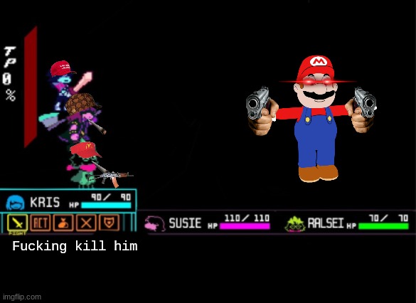 You know what to do | Fucking kill him | image tagged in blank deltarune battle,deltarune,mario,kris,susie,ralsei | made w/ Imgflip meme maker