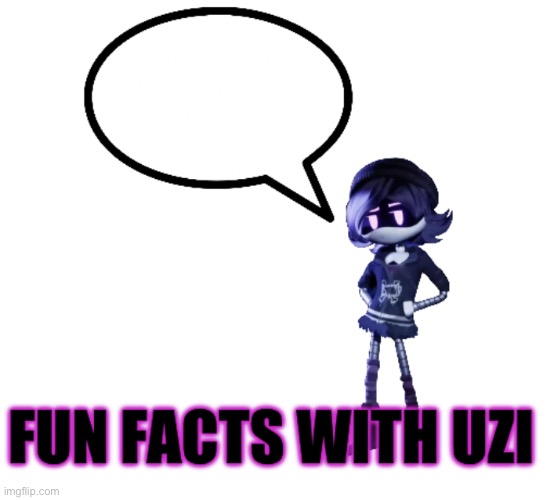 Fun facts with Uzi | image tagged in fun facts with uzi | made w/ Imgflip meme maker