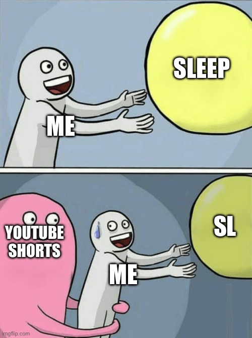 YouTube | SLEEP; ME; SLEEP; YOUTUBE SHORTS; ME | image tagged in memes,running away balloon | made w/ Imgflip meme maker