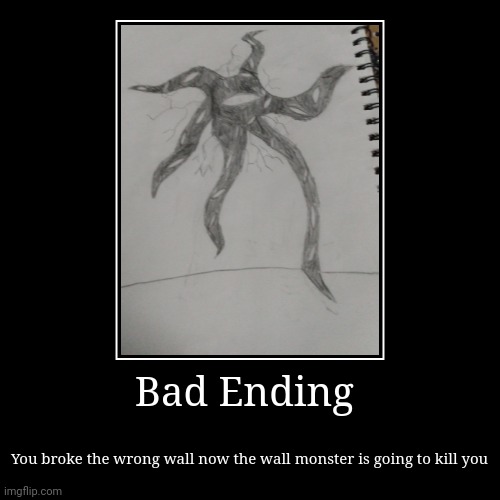 Wall monster | Bad Ending | You broke the wrong wall now the wall monster is going to kill you | image tagged in funny,demotivationals | made w/ Imgflip demotivational maker