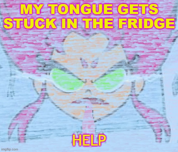 danger! | MY TONGUE GETS STUCK IN THE FRIDGE; HELP | image tagged in starfire tongue stuck on north pole ice block | made w/ Imgflip meme maker