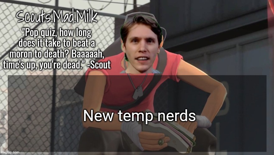 Milk but he's from Boston (thanks Rotisserie) | New temp nerds | image tagged in milk but he's from boston thanks rotisserie | made w/ Imgflip meme maker