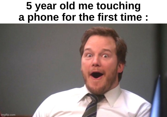 The younger ones will relate, the older ones won't | 5 year old me touching a phone for the first time : | image tagged in memes,funny,relatable,devices,phone,front page plz | made w/ Imgflip meme maker