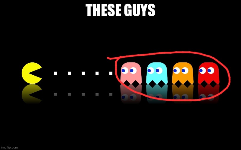 Pac Man Ghost Hunter | THESE GUYS | image tagged in pac man ghost hunter | made w/ Imgflip meme maker