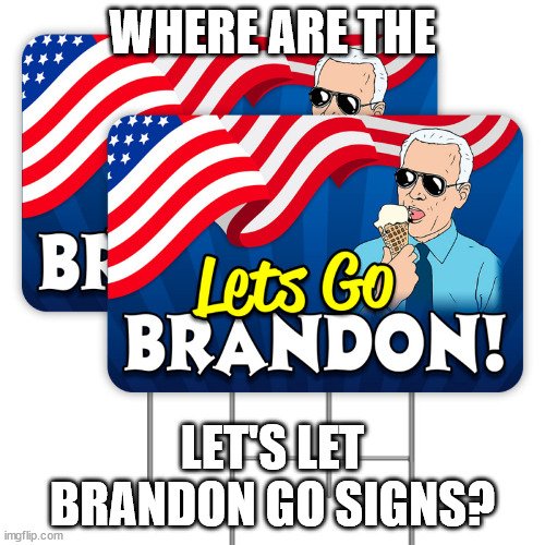 WHERE ARE THE; LET'S LET BRANDON GO SIGNS? | made w/ Imgflip meme maker