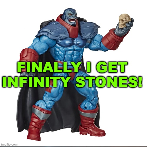 Apocalypse Thanos | FINALLY I GET INFINITY STONES! | image tagged in apocalypse | made w/ Imgflip meme maker