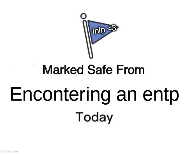 Marked Safe From | Infp <3; Encontering an entp | image tagged in memes,marked safe from | made w/ Imgflip meme maker