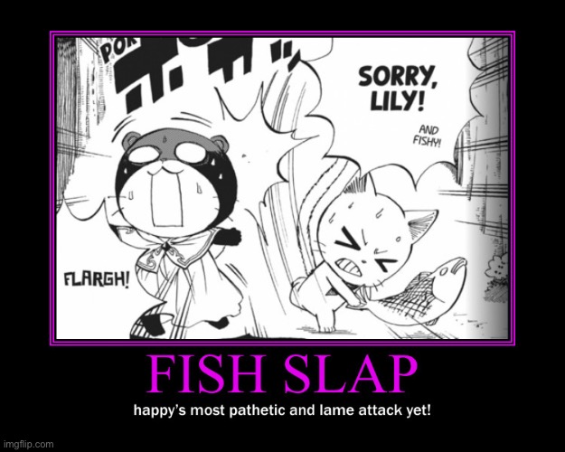 Fish slap | image tagged in happy,panther lily,memes,fairy tail,fairy tail 100 years quest,demotivationals | made w/ Imgflip meme maker