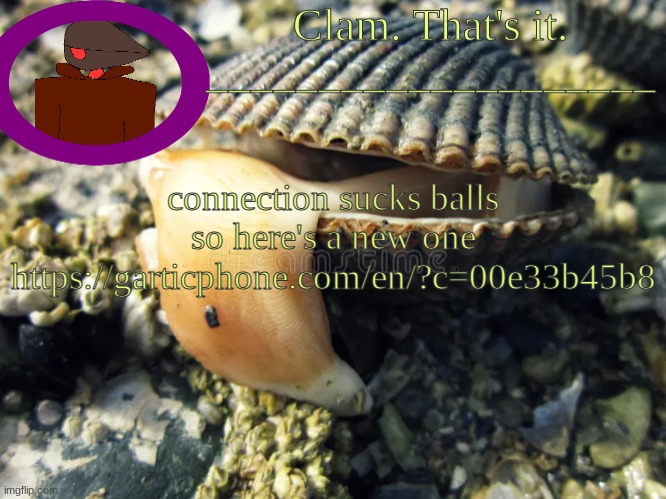 4 | connection sucks balls so here's a new one
https://garticphone.com/en/?c=00e33b45b8 | made w/ Imgflip meme maker