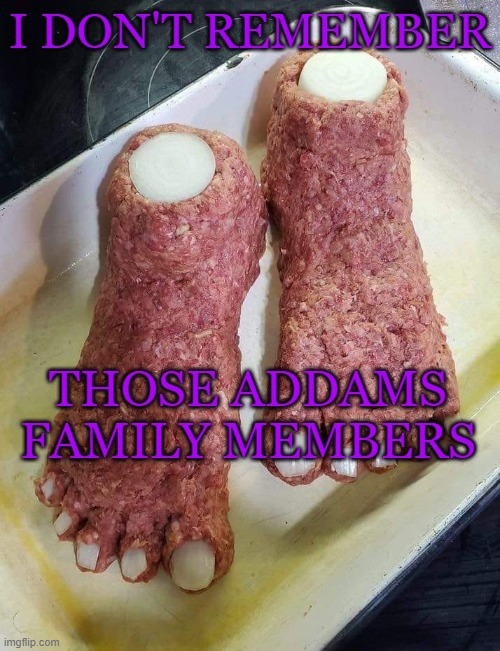 New Addams Family members? | image tagged in addams family,funny memes | made w/ Imgflip meme maker
