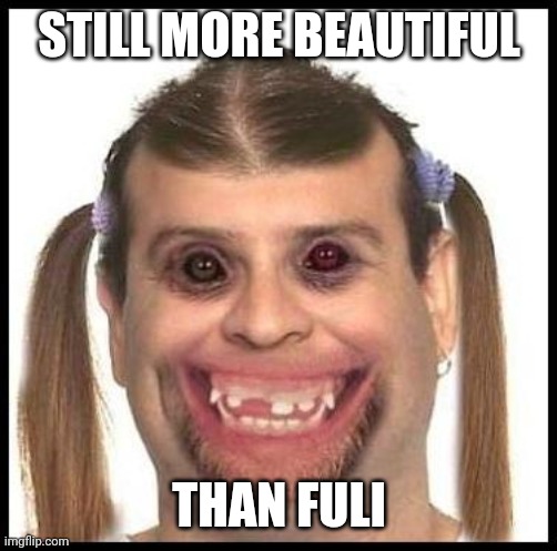 I'm forever glad that the extremely ugly cheetah died | STILL MORE BEAUTIFUL; THAN FULI | image tagged in ugly girls | made w/ Imgflip meme maker