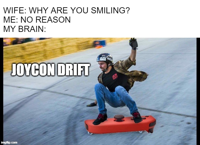 joycon drift | image tagged in nintendo switch | made w/ Imgflip meme maker