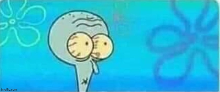 Scared Squidward | image tagged in scared squidward | made w/ Imgflip meme maker