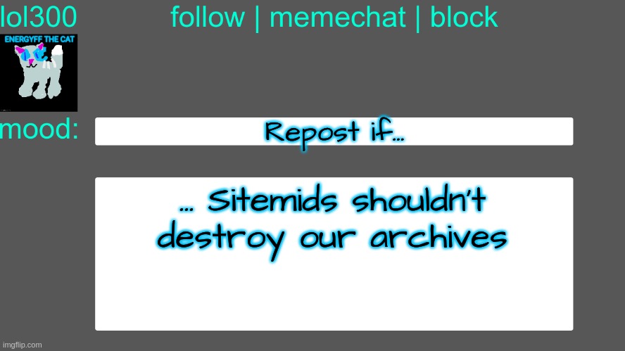 Lol300 announcement temp 3 | Repost if... ... Sitemids shouldn't destroy our archives | image tagged in lol300 announcement temp 3 | made w/ Imgflip meme maker