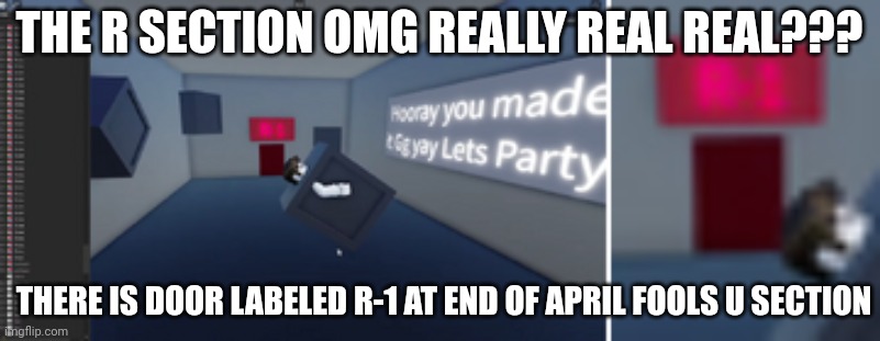 Section R??? | THE R SECTION OMG REALLY REAL REAL??? THERE IS DOOR LABELED R-1 AT END OF APRIL FOOLS U SECTION | made w/ Imgflip meme maker