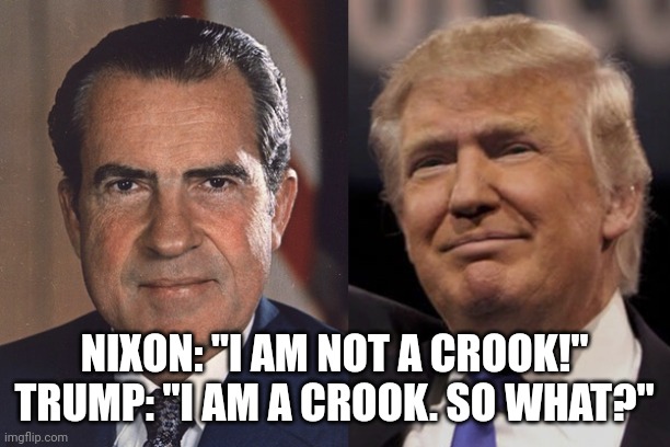 US worse crooked presidents in history | NIXON: "I AM NOT A CROOK!"
TRUMP: "I AM A CROOK. SO WHAT?" | image tagged in nixon trump,not my president,dump trump,criminal,justice | made w/ Imgflip meme maker