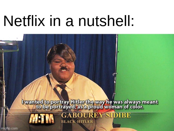 Netflix in a nutshell: | image tagged in proud of woman of colour meme | made w/ Imgflip meme maker