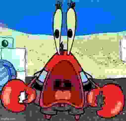 Mr. Krabs Wide Mouth | image tagged in mr krabs wide mouth | made w/ Imgflip meme maker