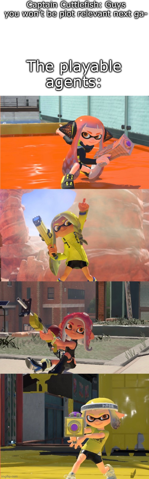 It’s a Splatoon joke, but look at these cool images | Captain Cuttlefish: Guys you won’t be plot relevant next ga-; The playable agents: | image tagged in gaming,nintendo switch,splatoon | made w/ Imgflip meme maker