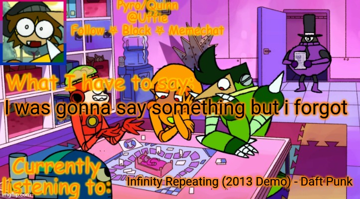 uffie's boxmore temp | I was gonna say something but i forgot; Infinity Repeating (2013 Demo) - Daft Punk | image tagged in uffie's boxmore temp | made w/ Imgflip meme maker