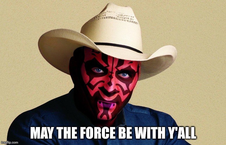 Darth Y'all | MAY THE FORCE BE WITH Y'ALL | image tagged in darth y'all | made w/ Imgflip meme maker