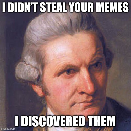 Captain Cook | I DIDN’T STEAL YOUR MEMES; I DISCOVERED THEM | image tagged in captain cook,stolen memes,discovery | made w/ Imgflip meme maker