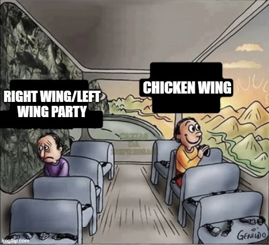 two guys on a bus | CHICKEN WING; RIGHT WING/LEFT WING PARTY | image tagged in two guys on a bus | made w/ Imgflip meme maker