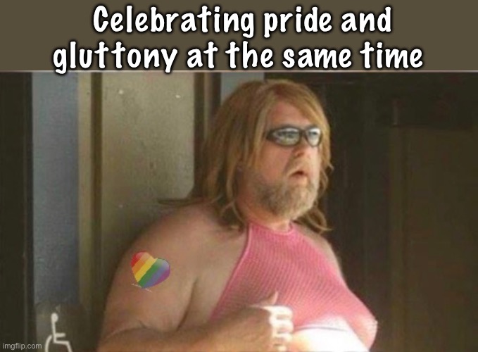 A 2 for 1 kinda month | Celebrating pride and gluttony at the same time | image tagged in politics lol,memes | made w/ Imgflip meme maker