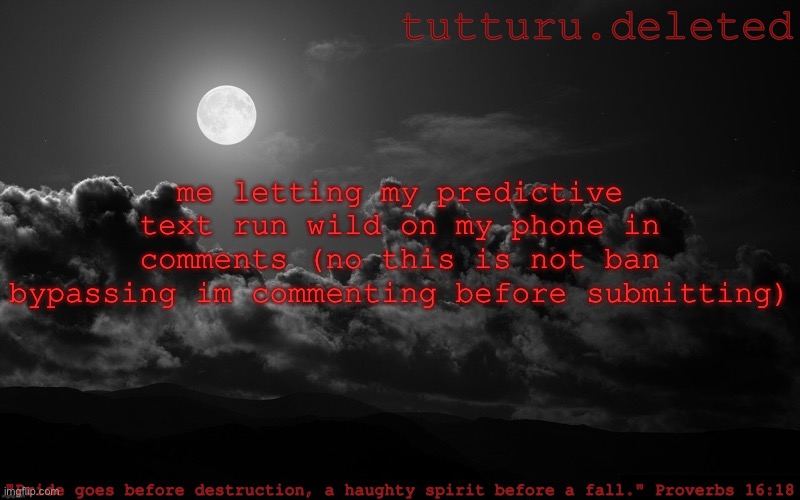 tutturu announcement template | me letting my predictive text run wild on my phone in comments (no this is not ban bypassing im commenting before submitting) | image tagged in tutturu announcement template | made w/ Imgflip meme maker