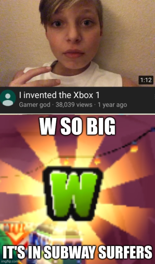 image tagged in w so big it's in subway surfers | made w/ Imgflip meme maker