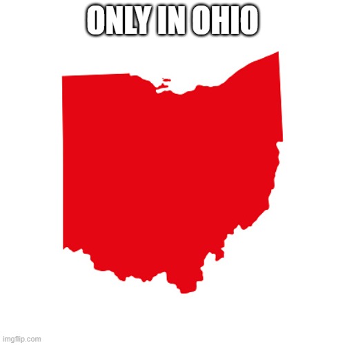 Ohio meme | ONLY IN OHIO | image tagged in ohio meme | made w/ Imgflip meme maker