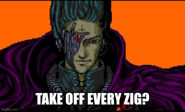 All your base | TAKE OFF EVERY ZIG? | image tagged in all your base | made w/ Imgflip meme maker