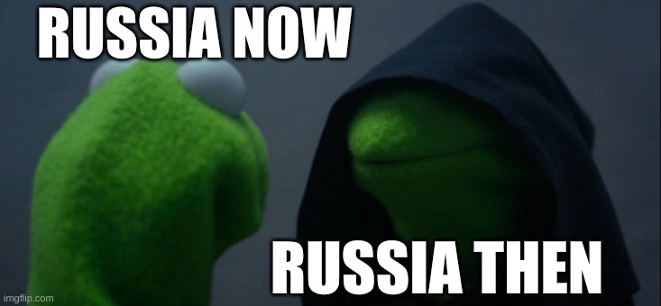 Evil Kermit | RUSSIA NOW; RUSSIA THEN | image tagged in memes,evil kermit | made w/ Imgflip meme maker