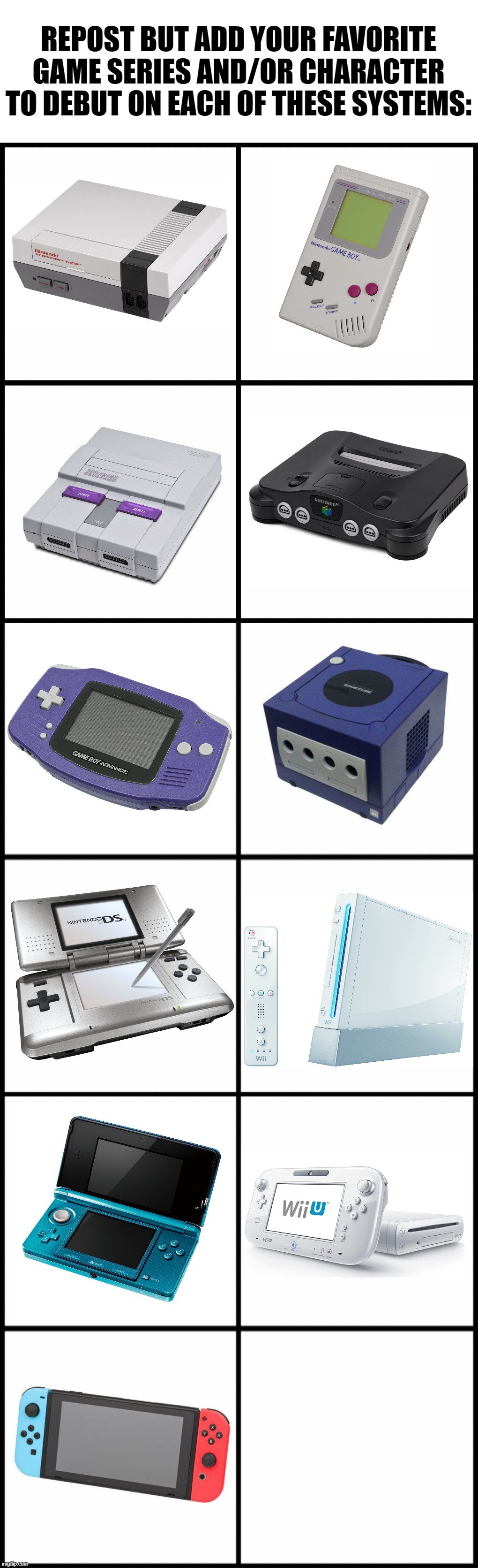 REPOST BUT ADD YOUR FAVORITE GAME SERIES AND/OR CHARACTER TO DEBUT ON EACH OF THESE SYSTEMS: | image tagged in blank drake format | made w/ Imgflip meme maker