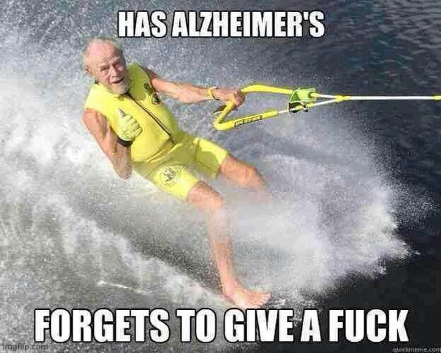 Old but gold | image tagged in alzheimers,alzheimer's | made w/ Imgflip meme maker