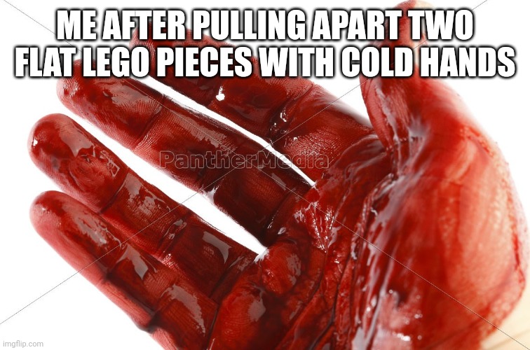 Hand pain | ME AFTER PULLING APART TWO FLAT LEGO PIECES WITH COLD HANDS | image tagged in hand pain | made w/ Imgflip meme maker