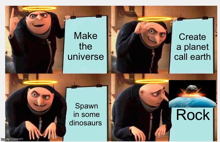 one asteroid and all dinos are gone | image tagged in memes,funny,true,dinosaurs,gru's plan | made w/ Imgflip meme maker