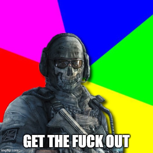 GET THE FUCK OUT | made w/ Imgflip meme maker
